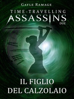 cover image of Il figlio del calzolaio.      Time Travelling Assassins Due